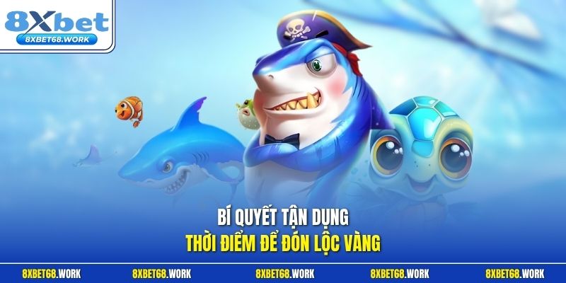 Bí quyết tận dụng thời điểm để đón lộc vàng