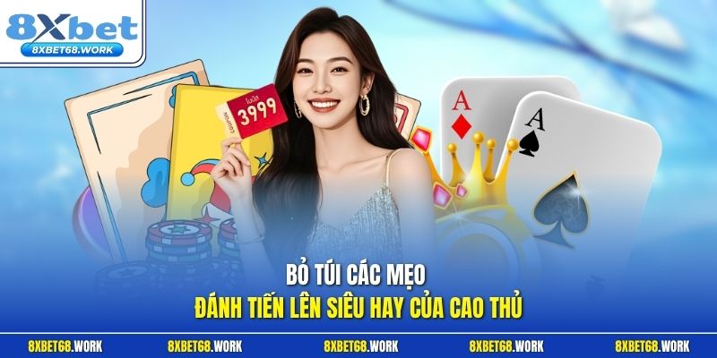 Bỏ túi các mẹo đánh tiến lên siêu hay của cao thủ