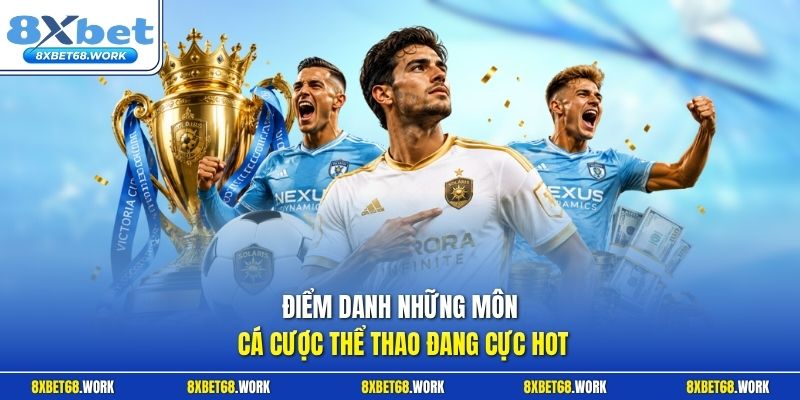 Điểm danh những môn cá cược thể thao đang cực hot