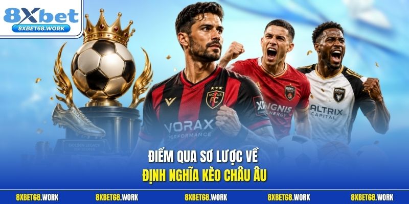 Điểm qua sơ lược về định nghĩa kèo châu Âu