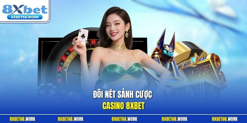 Đôi nét sảnh cược Casino 8xbet 