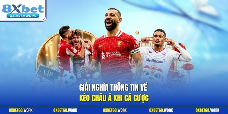 Giải nghĩa thông tin về kèo châu Á khi cá cược