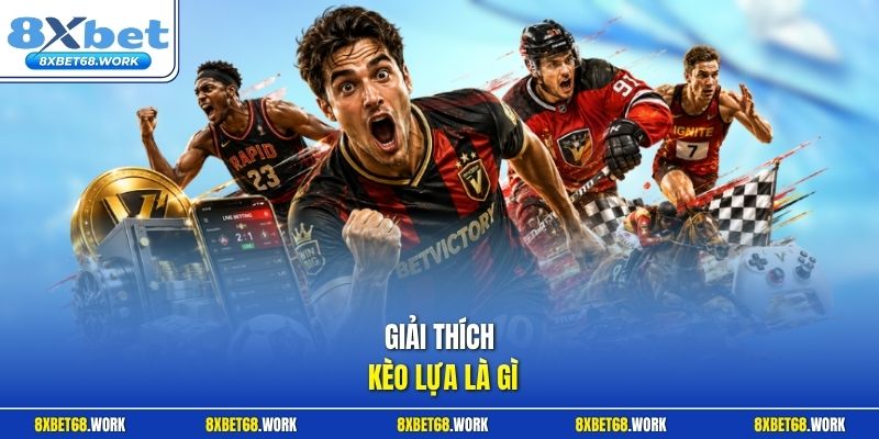 Giải thích kèo lựa là gì