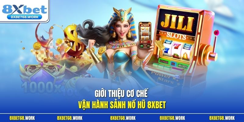 Giới thiệu cơ chế vận hành sảnh nổ hũ 8xbet