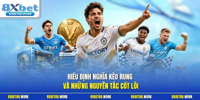 Hiểu định nghĩa kèo rung và những nguyên tắc cốt lõi