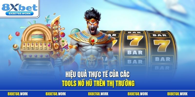 Hiệu quả thực tế của các tools nổ hũ tại 8xbet