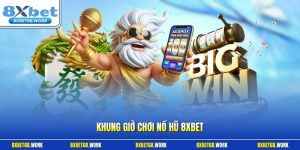 Khung giờ chơi nổ hũ 8xbet