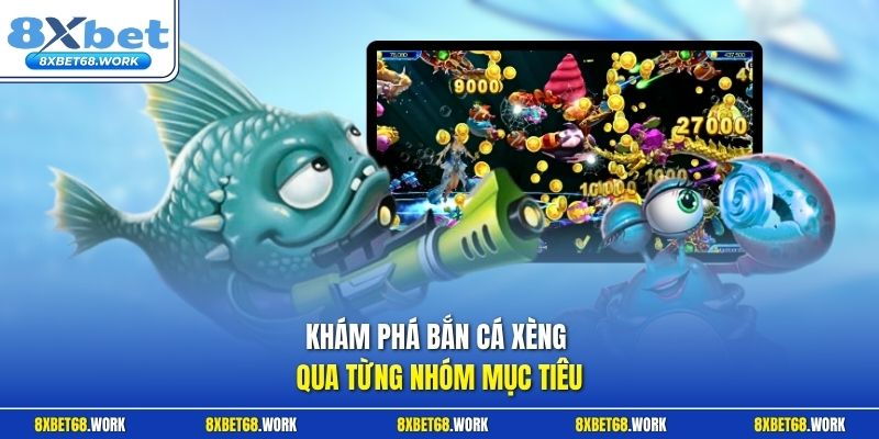 Khám phá bắn cá xèng qua từng nhóm mục tiêu