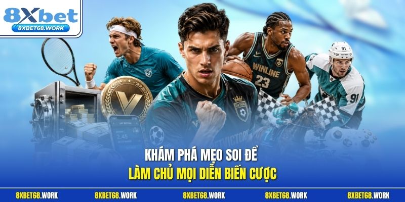Khám phá mẹo soi để làm chủ mọi diễn biến cược