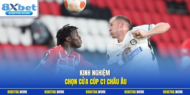 Kinh nghiệm chọn cửa Cúp C1 châu Âu
