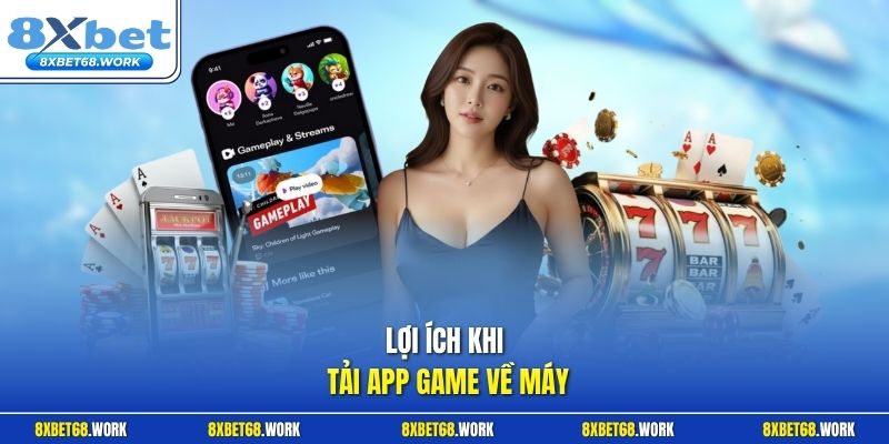 Lợi ích khi tải app game về máy