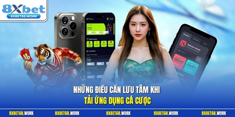 Những điều cần lưu tâm khi tải ứng dụng cá cược
