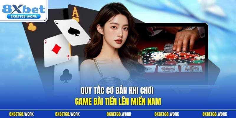 Quy tắc chơi game bài tiến lên miền Nam tại 8xbet