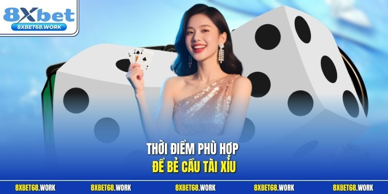 Thời điểm phù hợp để bẻ cầu Tài Xỉu