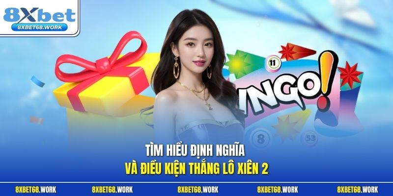 Định nghĩa và điều kiện thắng lô xiên 2 tại 8xbet