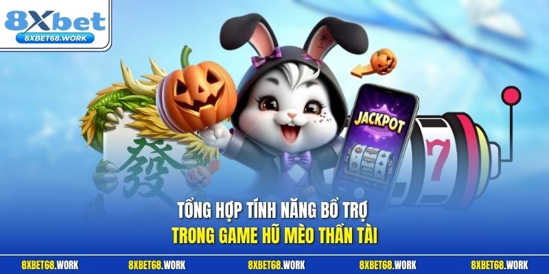 Tổng hợp tính năng bổ trợ trong game hũ mèo thần tài