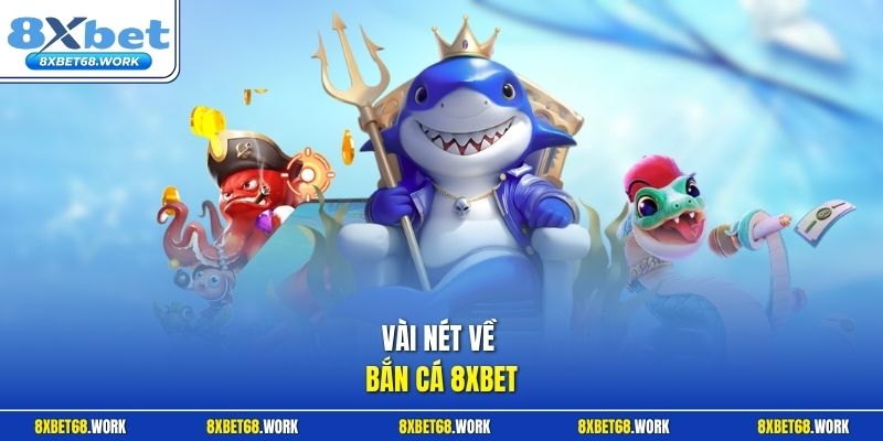 Vài nét về bắn cá 8xbet
